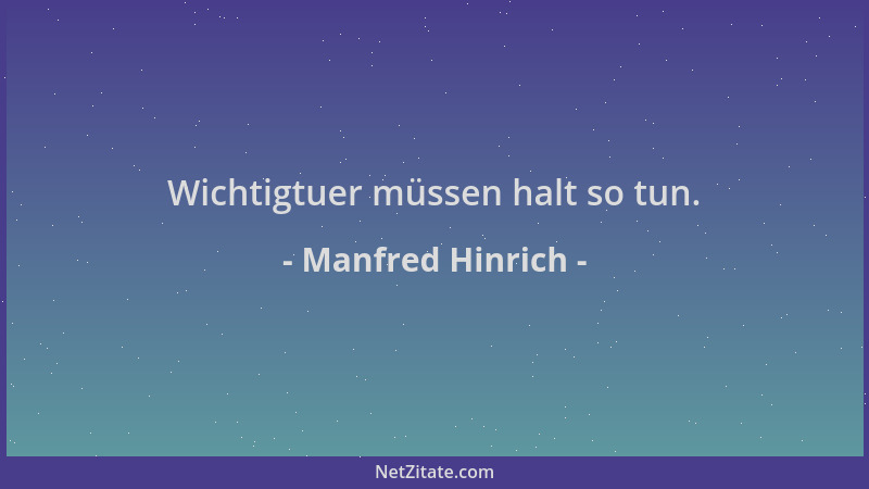 Manfred Hinrich - Wichtigtuer müssen halt so tun....