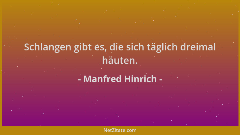 Manfred Hinrich - Schlangen gibt es, die sich täglich dreimal häuten....