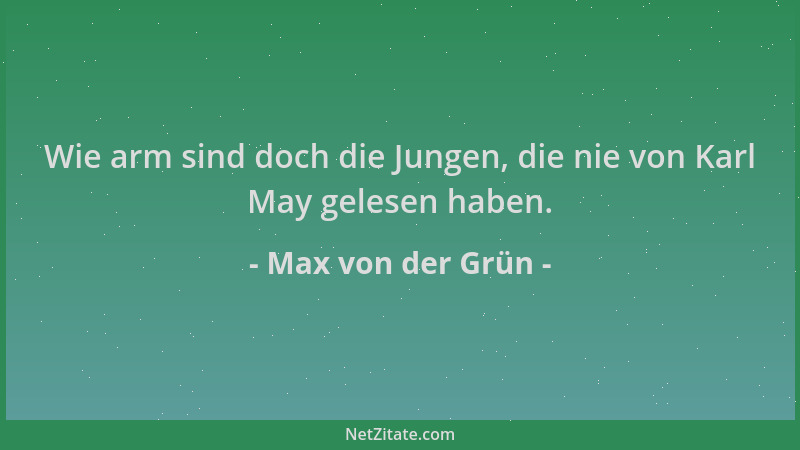 Max von der Grün - Wie arm sind doch die Jungen, die nie von Karl May gelesen haben....
