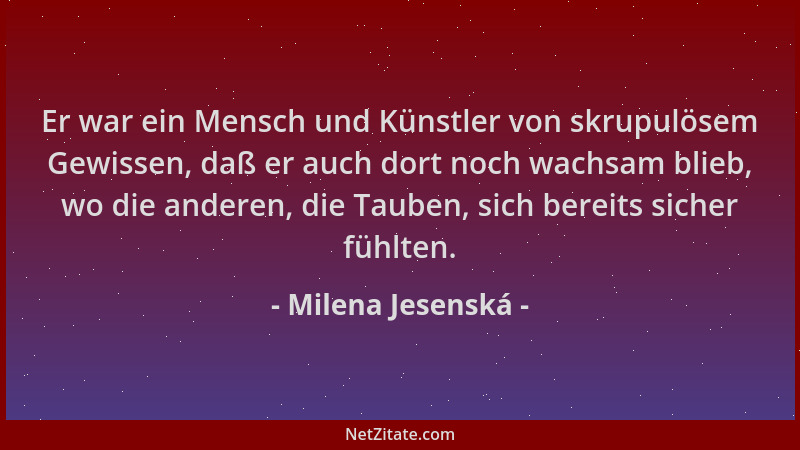 Milena Jesenská - Er war ein Mensch und Künstler von skrupulösem Gewissen, daß er auch dort noch wachsam blieb, wo die ande...