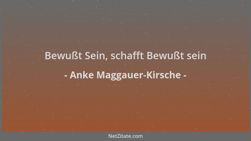 Anke Maggauer-Kirsche - Bewußt Sein, schafft Bewußt sein...