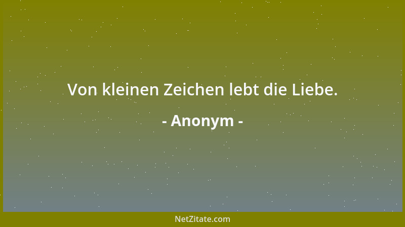 Anonym - Von kleinen Zeichen lebt die Liebe....