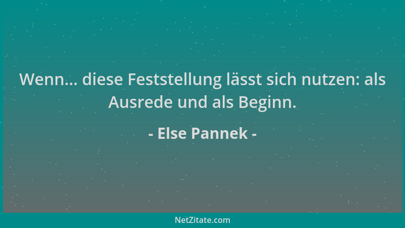 Else Pannek - Wenn... diese Feststellung lässt sich nutzen: als Ausrede und als Beginn....