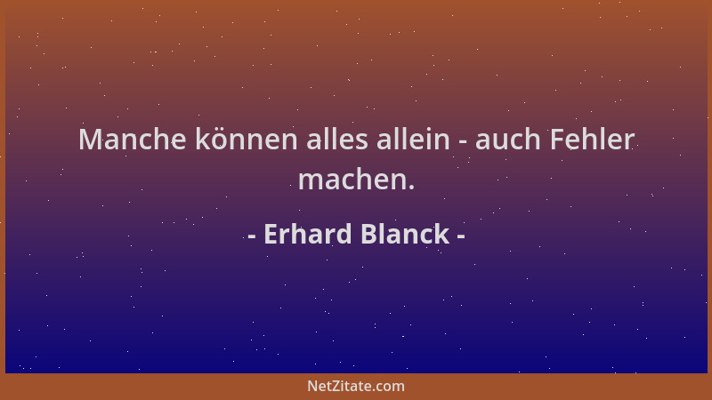Erhard Blanck - Manche können alles allein - auch Fehler machen....
