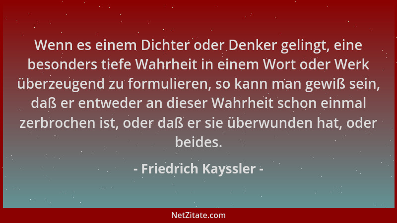 Friedrich Kayssler - Wenn es einem Dichter oder Denker gelingt, eine besonders tiefe Wahrheit in einem Wort oder Werk überz...