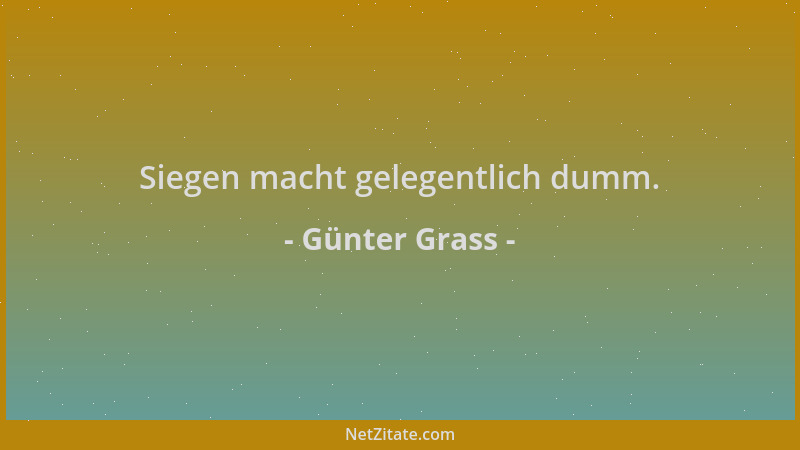 Günter Grass - Siegen macht gelegentlich dumm....