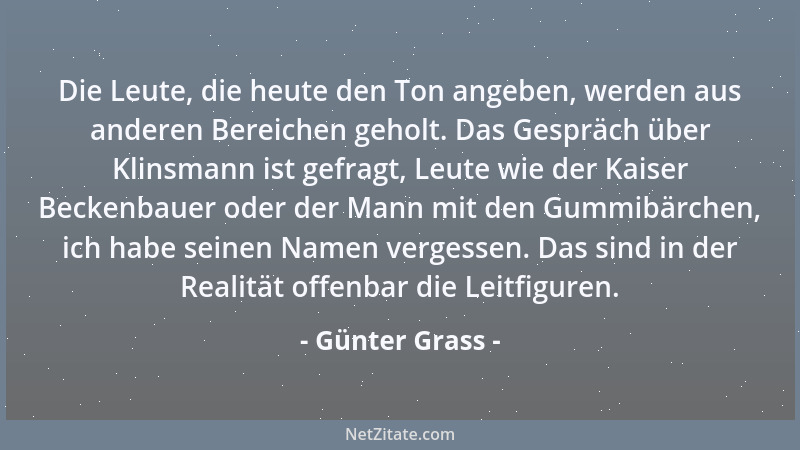 Günter Grass - Die Leute, die heute den Ton angeben, werden aus anderen Bereichen geholt. Das Gespräch über Klinsmann ist g...