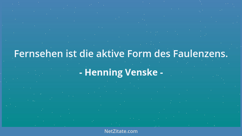 Henning Venske - Fernsehen ist die aktive Form des Faulenzens....