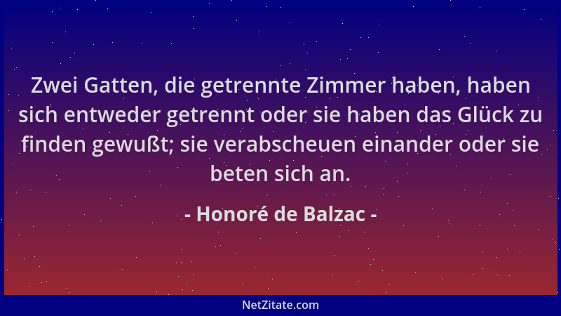 Honoré de Balzac - Zwei Gatten, die getrennte Zimmer haben, haben sich entweder getrennt oder sie haben das Glück zu finden...