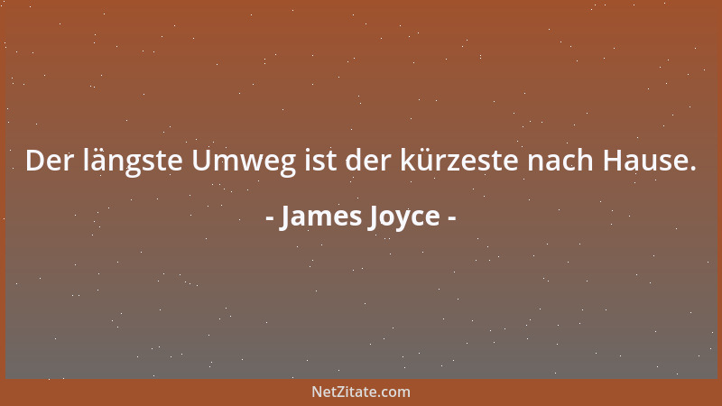 James Joyce - Der längste Umweg ist der kürzeste nach Hause....