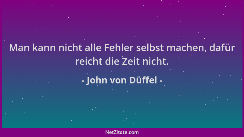 John von Düffel - Man kann nicht alle Fehler selbst machen, dafür reicht die Zeit nicht....