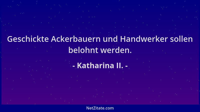 Katharina II. - Geschickte Ackerbauern und Handwerker sollen belohnt werden....