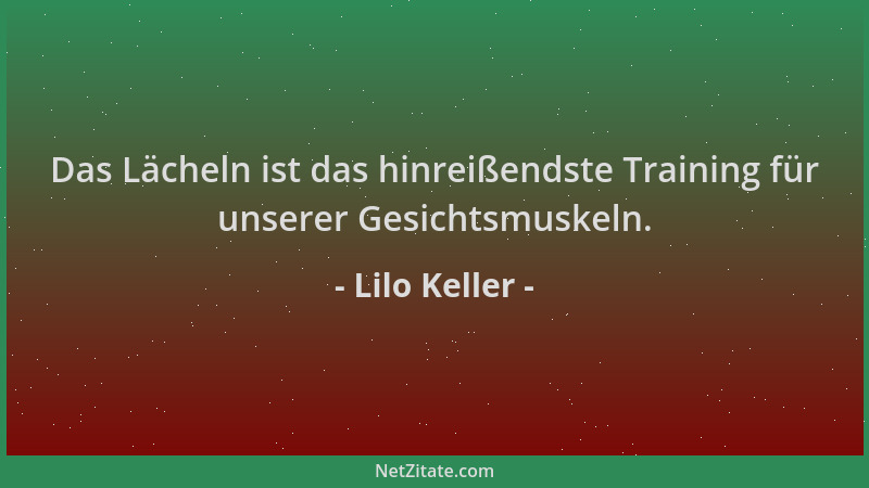 Lilo Keller - Das Lächeln ist das hinreißendste Training für unserer Gesichtsmuskeln....