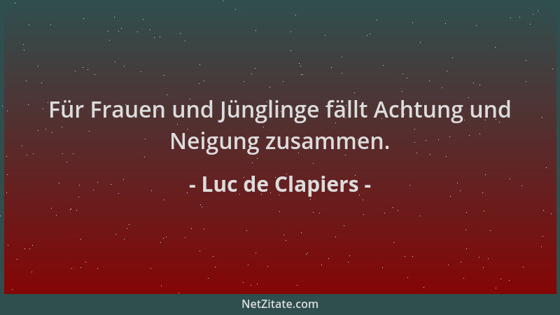 Luc de Clapiers - Für Frauen und Jünglinge fällt Achtung und Neigung zusammen....