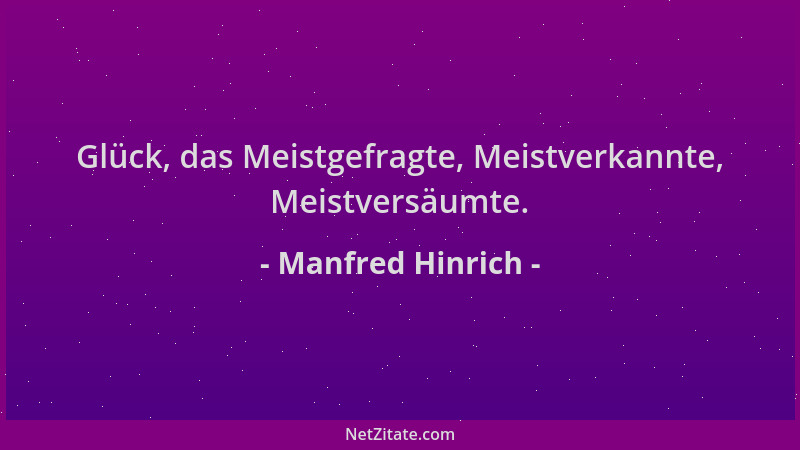 Manfred Hinrich - Glück, das Meistgefragte, Meistverkannte, Meistversäumte....