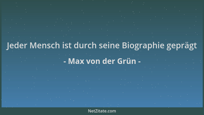 Max von der Grün - Jeder Mensch ist durch seine Biographie geprägt...