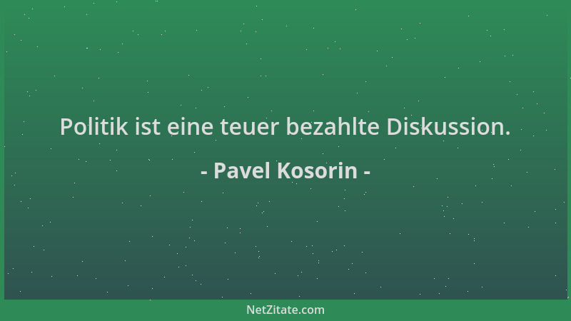 Pavel Kosorin - Politik ist eine teuer bezahlte Diskussion....