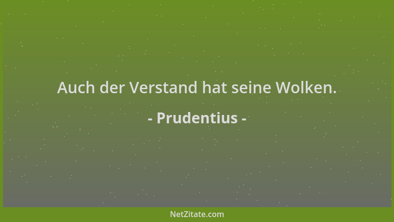 Prudentius - Auch der Verstand hat seine Wolken....