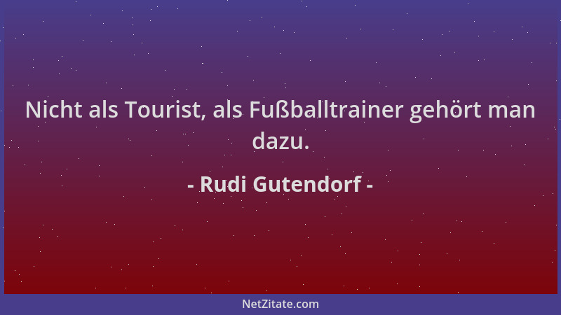 Rudi Gutendorf - Nicht als Tourist, als Fußballtrainer gehört man dazu....