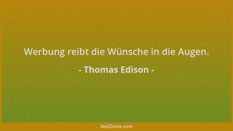 Thomas Edison - Werbung reibt die Wünsche in die Augen....