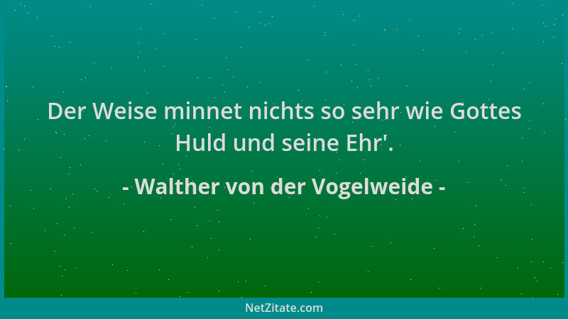Walther von der Vogelweide - Der Weise minnet nichts so sehr wie Gottes Huld und seine Ehr '....