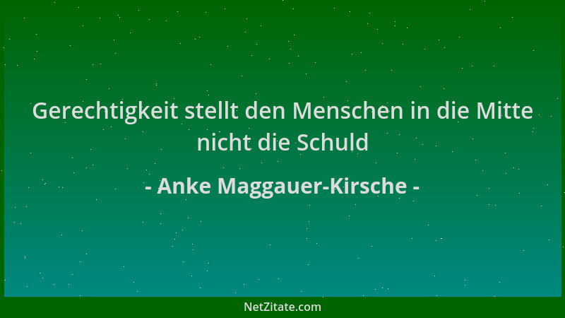 Anke Maggauer-Kirsche - Gerechtigkeit stellt den Menschen in die Mitte nicht die Schuld...
