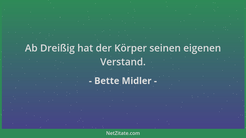 Bette Midler - Ab Dreißig hat der Körper seinen eigenen Verstand....