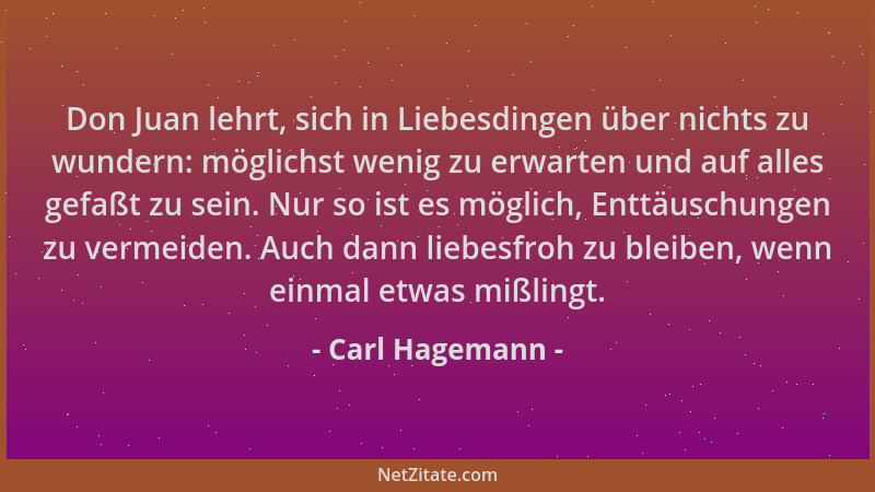 Carl Hagemann - Don Juan lehrt, sich in Liebesdingen über nichts zu wundern: möglichst wenig zu erwarten und auf alles gefa...