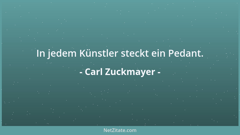 Carl Zuckmayer - In jedem Künstler steckt ein Pedant....