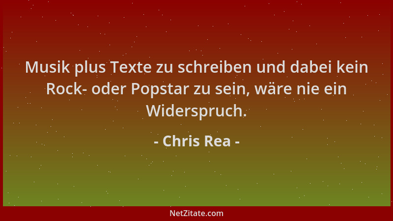 Chris Rea - Musik plus Texte zu schreiben und dabei kein Rock- oder Popstar zu sein, wäre nie ein Widerspruch....