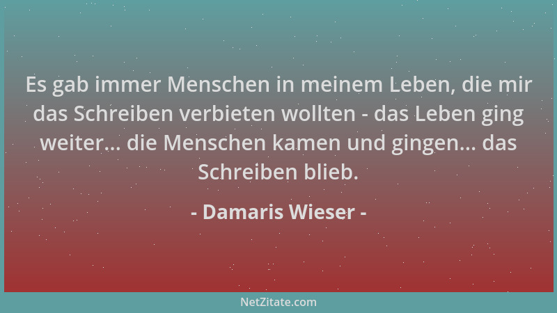 Damaris Wieser - Es gab immer Menschen in meinem Leben, die mir das Schreiben verbieten wollten - das Leben ging weiter......