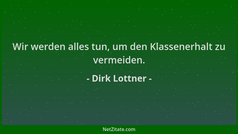 Dirk Lottner - Wir werden alles tun, um den Klassenerhalt zu vermeiden....