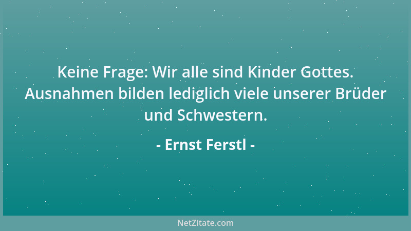 Ernst Ferstl - Wer weiß, was er will, kann zur rechten Zeit am rechten Ort sein....
