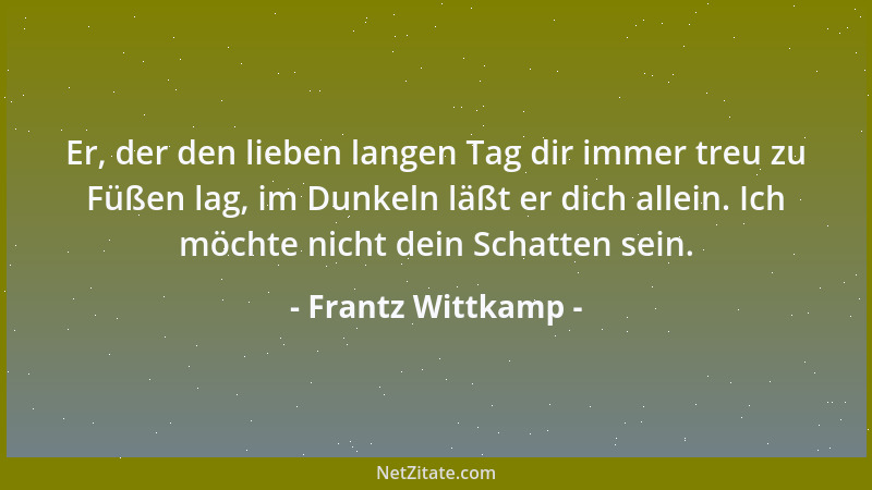 Frantz Wittkamp - Auch in dreißigtausend Tagen ist mein Herz von dir noch voll und es kann mir niemand sagen, wie ich dich...