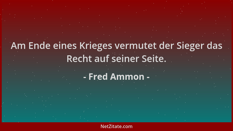 Fred Ammon - Am Ende eines Krieges vermutet der Sieger das Recht auf seiner Seite....