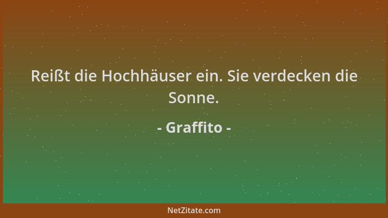 Graffito - Reißt die Hochhäuser ein. Sie verdecken die Sonne....