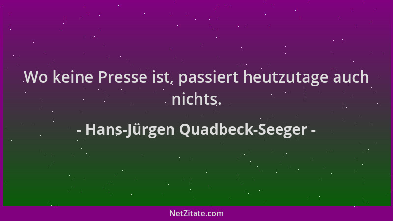 Hans-Jürgen Quadbeck-Seeger - Wo keine Presse ist, passiert heutzutage auch nichts....