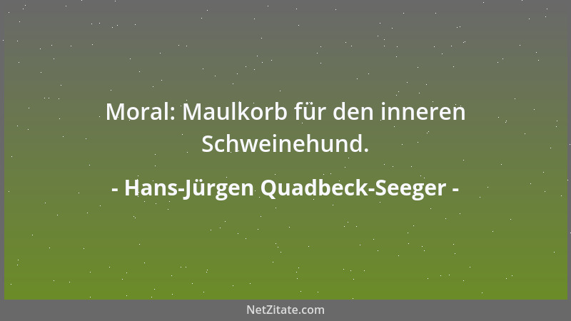 Hans-Jürgen Quadbeck-Seeger - Moral: Maulkorb für den inneren Schweinehund....