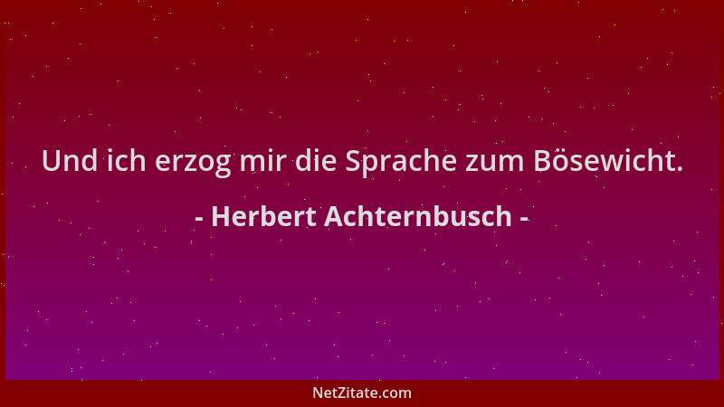 Herbert Achternbusch - Und ich erzog mir die Sprache zum Bösewicht....