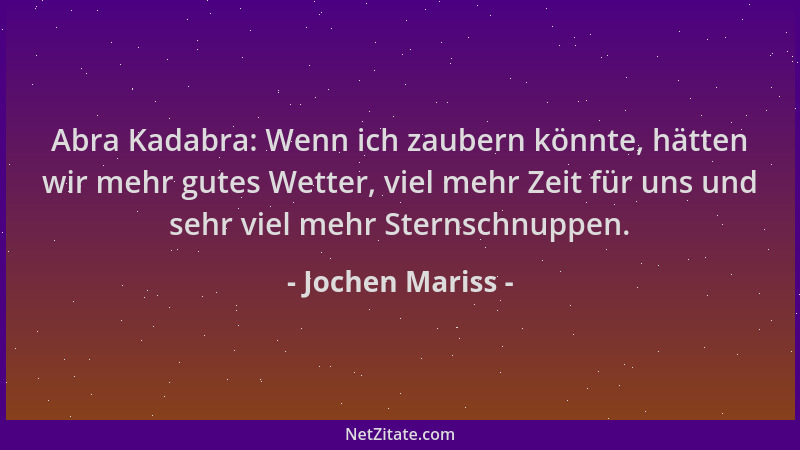 Jochen Mariss - Abra Kadabra: Wenn ich zaubern könnte, hätten wir mehr gutes Wetter, viel mehr Zeit für uns und sehr viel m...