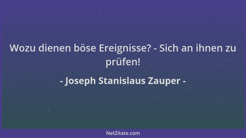 Joseph Stanislaus Zauper - Wozu dienen böse Ereignisse? - Sich an ihnen zu prüfen!...