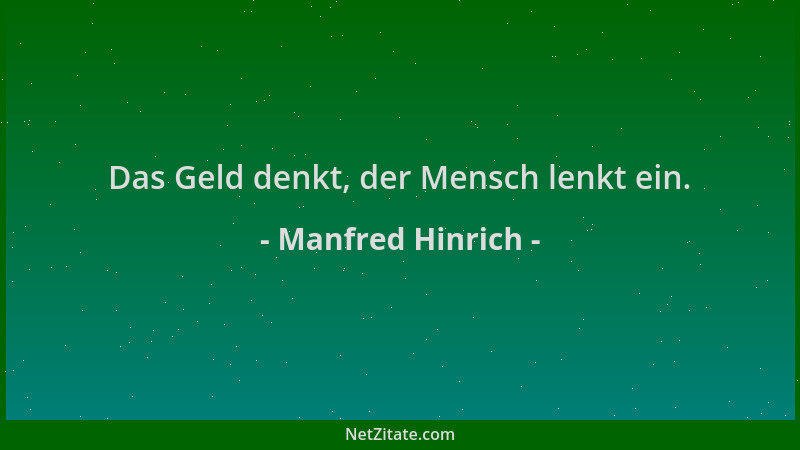 Manfred Hinrich - Das Geld denkt, der Mensch lenkt ein....