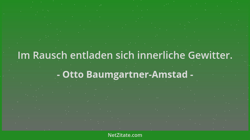 Otto Baumgartner-Amstad - Im Rausch entladen sich innerliche Gewitter....
