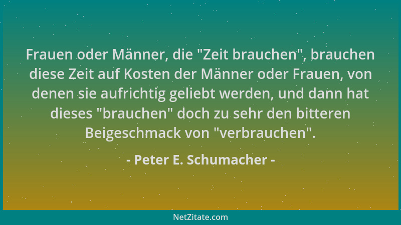 Peter E. Schumacher - Frauen oder Männer, die  "Zeit brauchen ", brauchen diese Zeit auf Kosten der Männer oder Frauen, von d...
