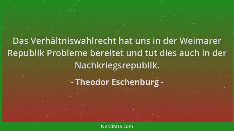 Theodor Eschenburg - Das Verhältniswahlrecht hat uns in der Weimarer Republik Probleme bereitet und tut dies auch in der Na...