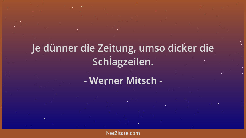 Werner Mitsch - Je dünner die Zeitung, umso dicker die Schlagzeilen....