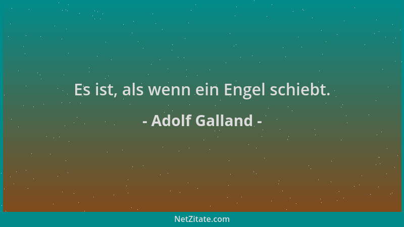 Adolf Galland - Es ist, als wenn ein Engel schiebt....
