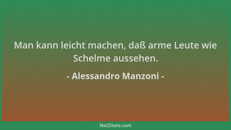 Alessandro Manzoni - Man kann leicht machen, daß arme Leute wie Schelme aussehen....