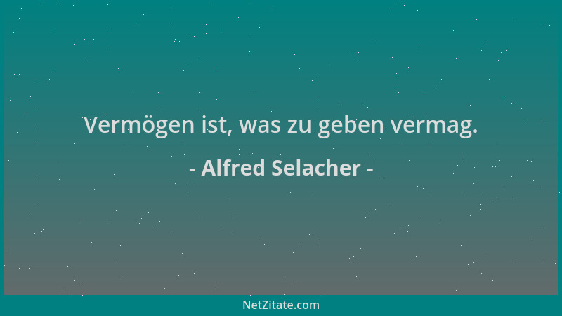 Alfred Selacher - Vermögen ist, was zu geben vermag....