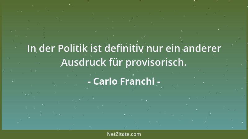 Carlo Franchi - In der Politik ist definitiv nur ein anderer Ausdruck für provisorisch....